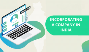Incorporating a Company in India - Must Know Things Are