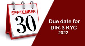 The due date for DIR 3 KYC update is Sept 30, 2022.